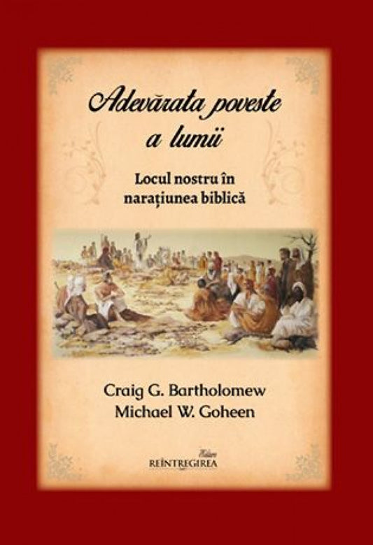 Adevărata poveste a lumii. Locul nostru în naraţiunea biblică