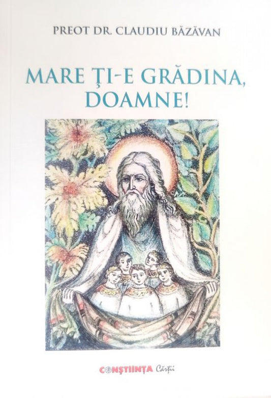 Mare ți-e grădina, Doamne