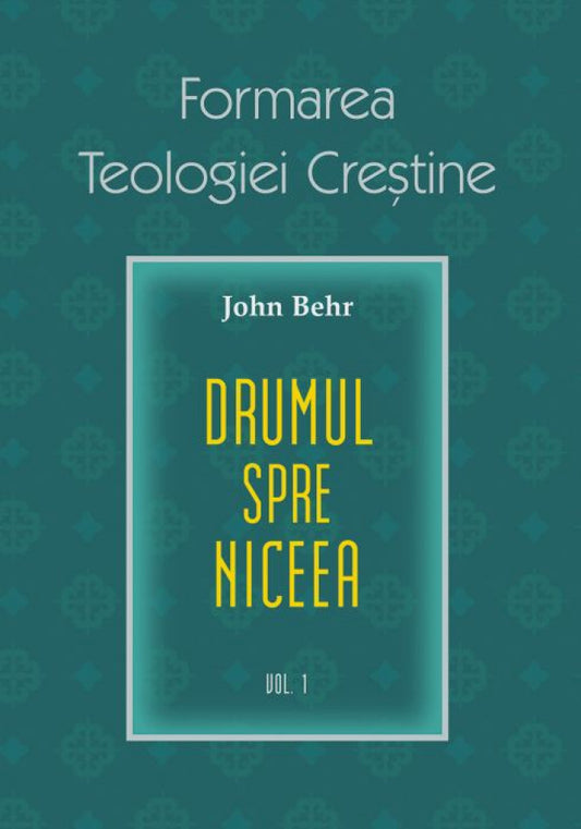 Drumul spre Niceea. Formarea Teologiei Creștine - vol. 1