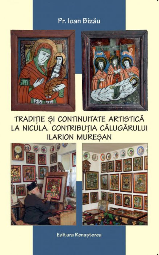Tradiţie şi continuitate artistică la Nicula. Contribuţia meritorie a călugărului Ilarion Mureşan