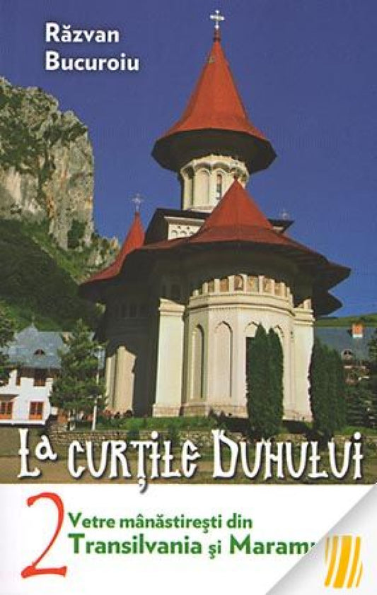 La curţile duhului. vol.2. Vetre mânăstireşti din Transilvania şi Maramureş