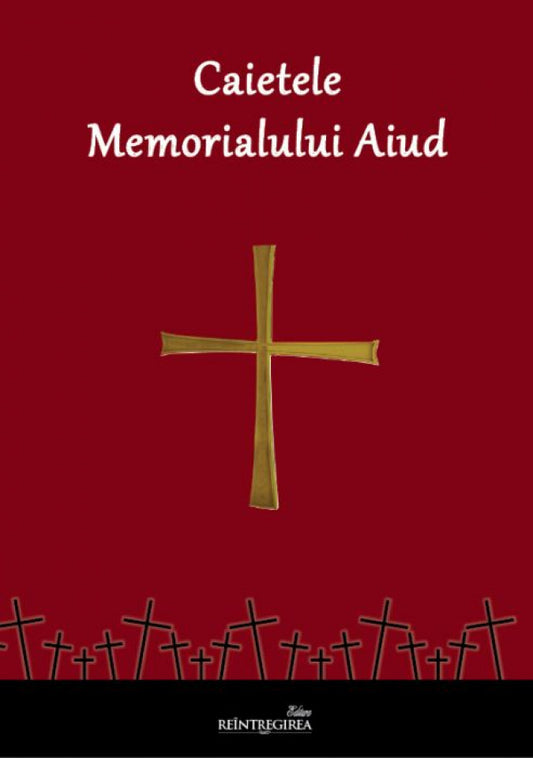 Caietele Memorialului Aiud. Volumul 1