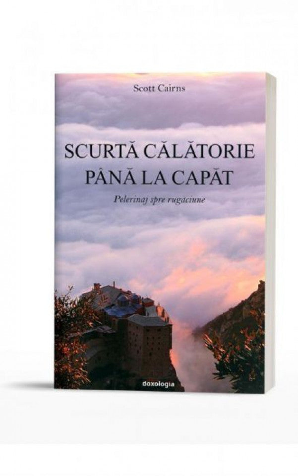 Scurtă călătorie până la capăt. Pelerinaj spre rugăciune