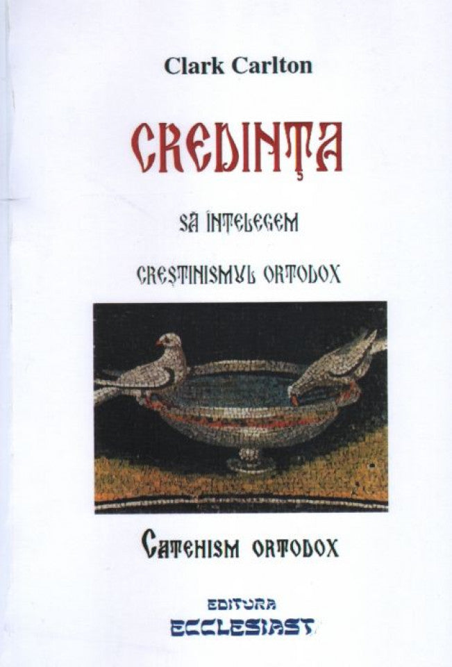 Credința. Să înțelegem creștinismul ortodox