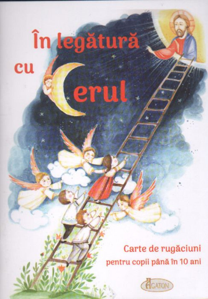 În legătură cu cerul - Carte de rugăciuni pentru copii pâna la 10 ani