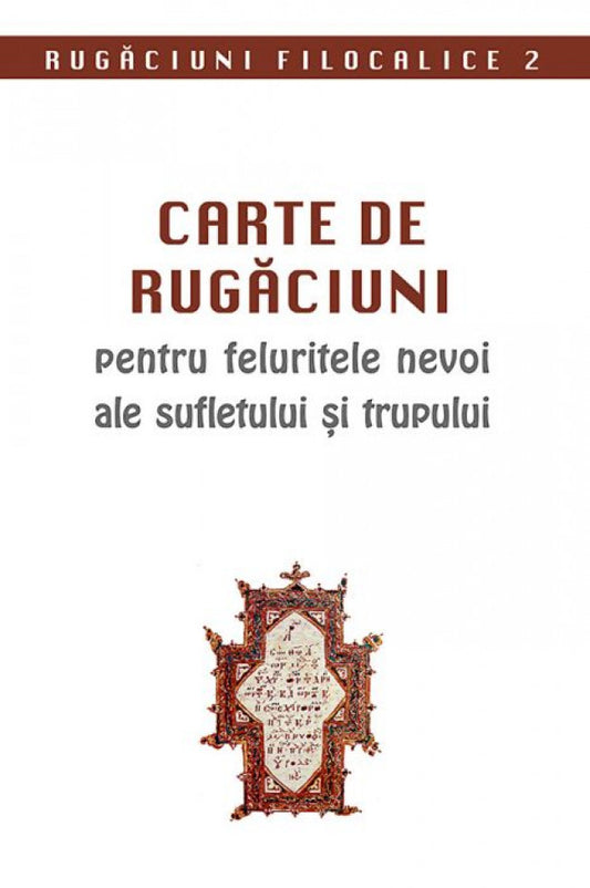 Carte de rugăciuni pentru feluritele nevoi ale sufletului și trupului. Rugăciuni filocalice 2