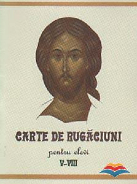 Carte de rugăciuni pentru elevi, clasele V-VIII