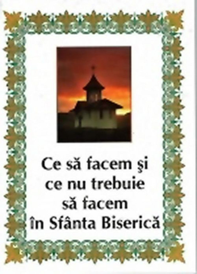 Ce să facem și ce nu trebuie să facem în sf. Biserică