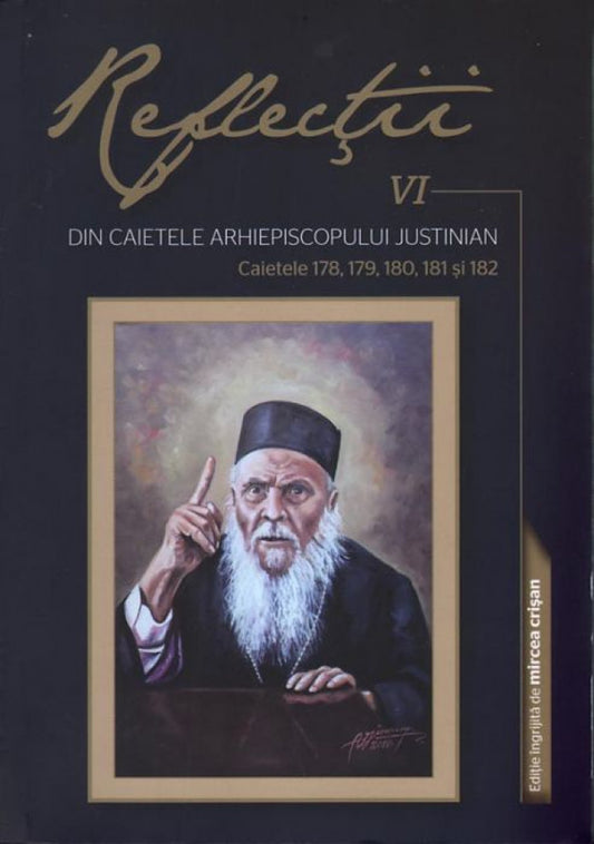 Reflecţii VI. Din caietele Arhiepiscopului Justinian. Caietele 178, 179, 180, 181 şi 182