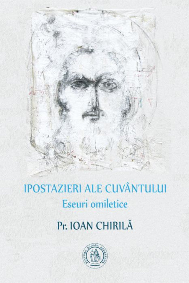 Ipostazieri ale cuvântului. Eseuri omiletice