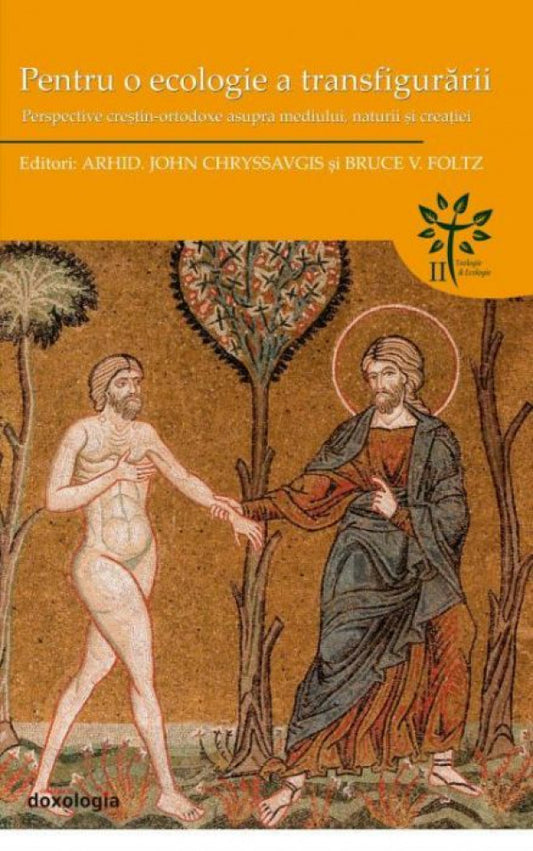 Pentru o ecologie a transfigurării. Perspective creştin-ortodoxe asupra mediului, naturii şi creaţiei