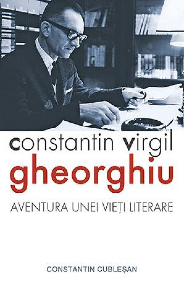 Constantin Virgil Gheorghiu – aventura unei vieți literare