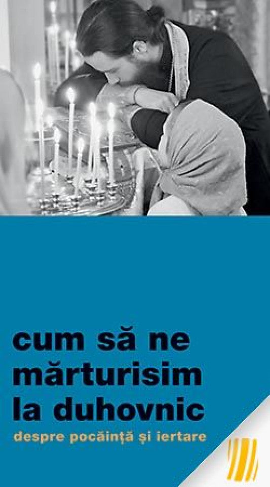 Cum să ne mărturisim la duhovnic. Despre pocăință și iertare