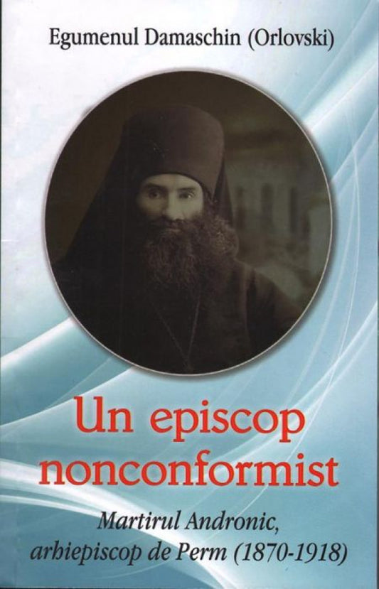 Un episcop nonconformist Martirul Andronic de Perm (1870-1918)