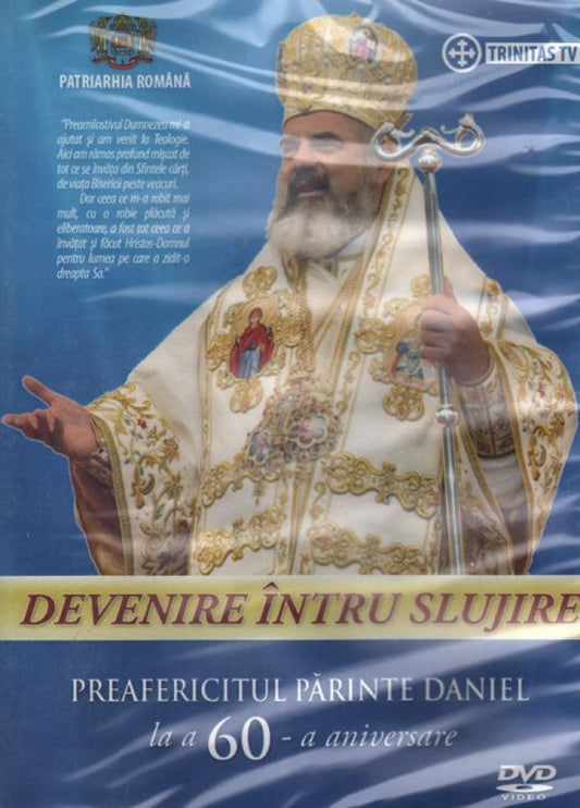 Devenire întru slujire. Preafericitul Părinte Daniel la a 60 - a aniversare - DVD