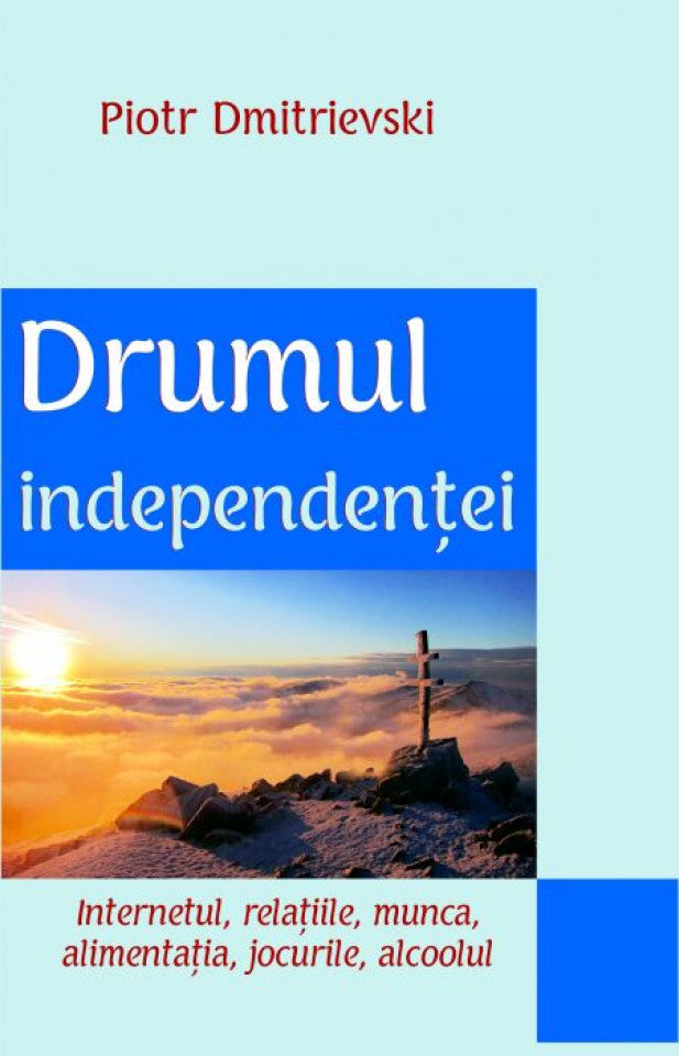 Drumul independenţei. Internetul, relaţiile, munca, alimentaţia, jocurile, alcoolul