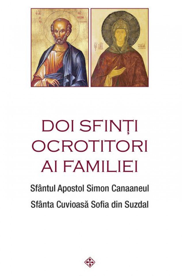 Doi sfinți ocrotitori ai familiei: Sfântul Simon Canaaneul, Sfânta Sofia din Suzdal