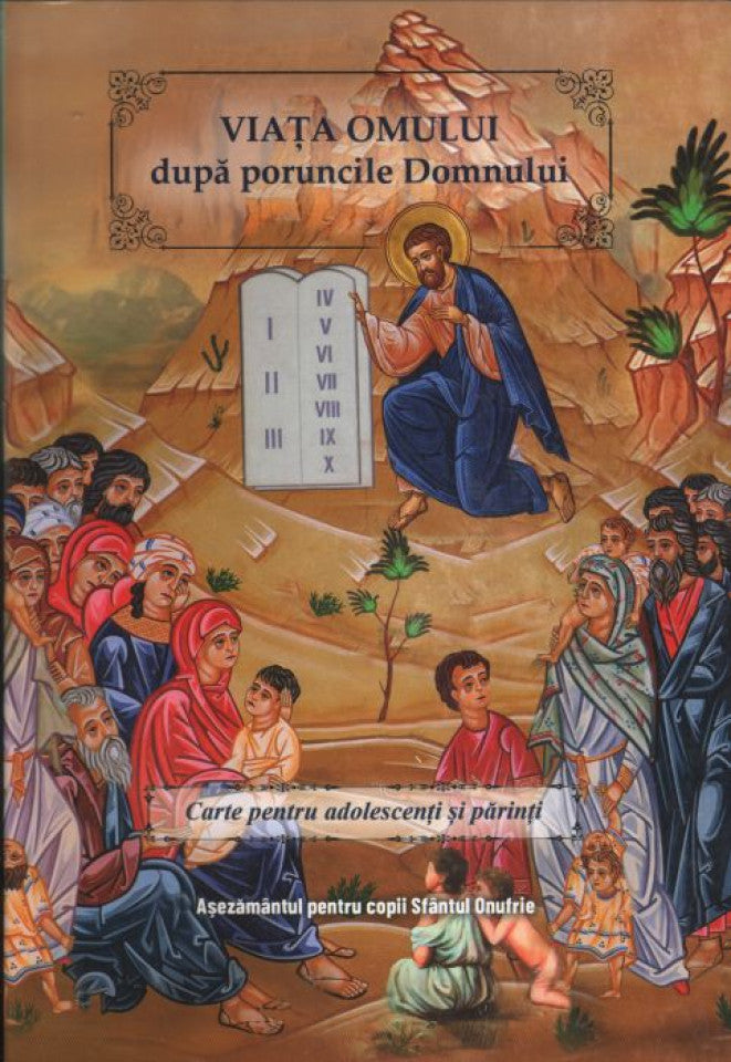 Viața omului după poruncile Domnului. Carte pentru adolescenți și părinți