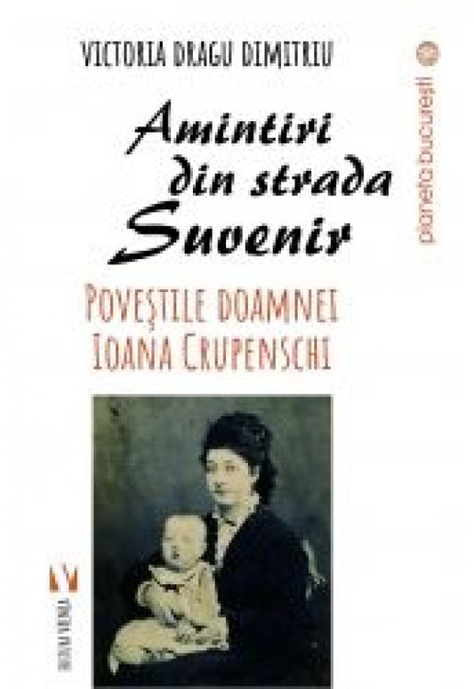 Amintiri din strada Suvenir. Poveștile doamnei Ioana Crupenschi