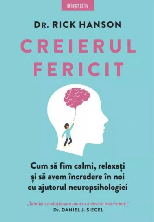 Creierul fericit. Cum să fim calmi, relaxați și să avem încredere în noi cu ajutorul neuropsihologiei