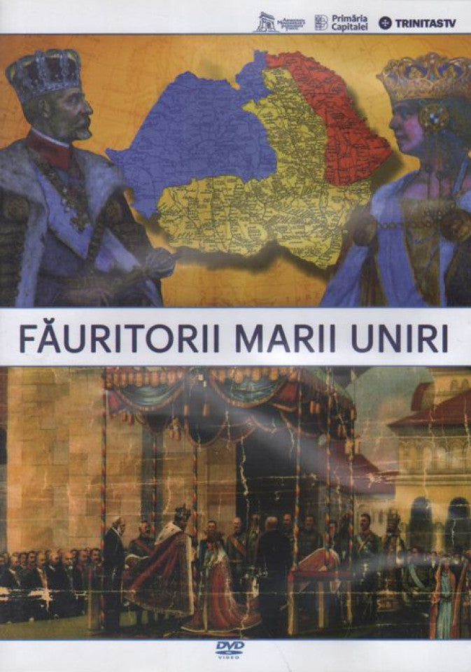 Făuritorii Marii Uniri - DVD