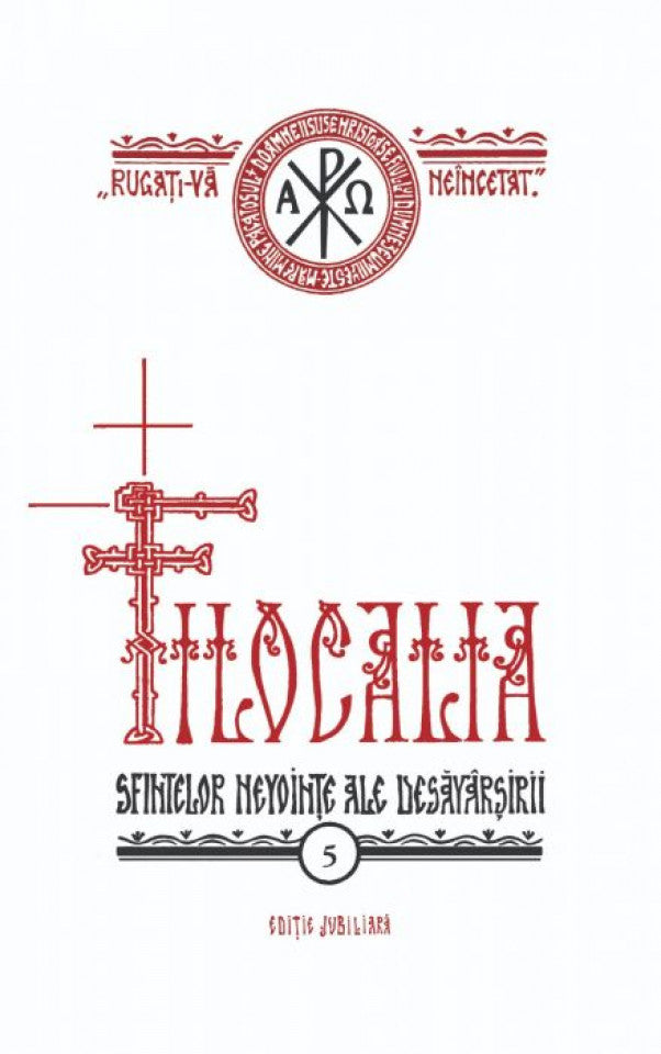 Filocalia sfintelor nevoințe ale desăvârșirii - IBT -vol. 5 - ediţie jubiliară