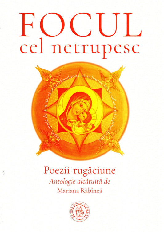Focul cel netrupesc. Poezii-rugăciune