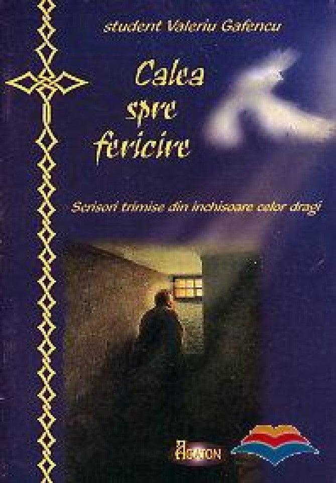 Calea spre fericire. Scrisori trimise din inchisoare celor dragi