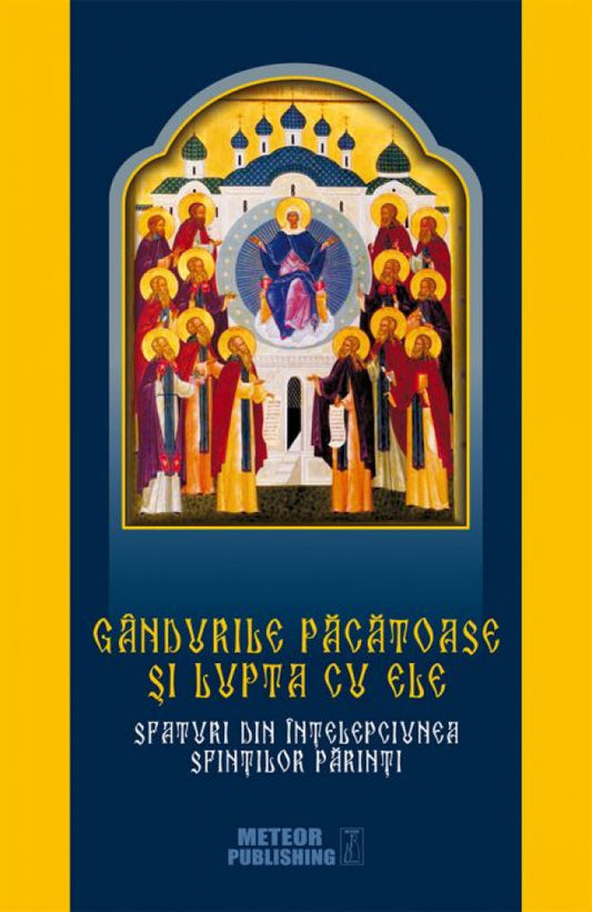 Gândurile păcătoase și lupta cu ele. Sfaturi din înțelepciunea Sfinților Părinți