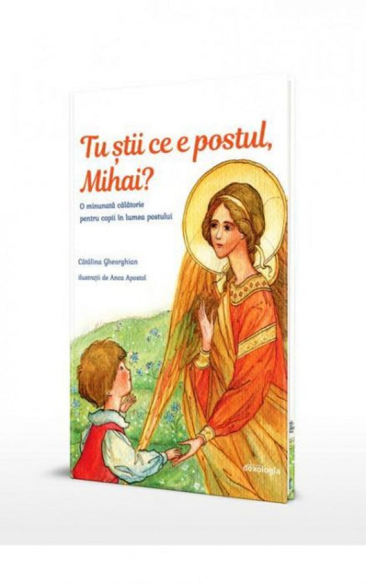Tu știi ce e postul, Mihai. O minunată călătorie pentru copii în lumea postului