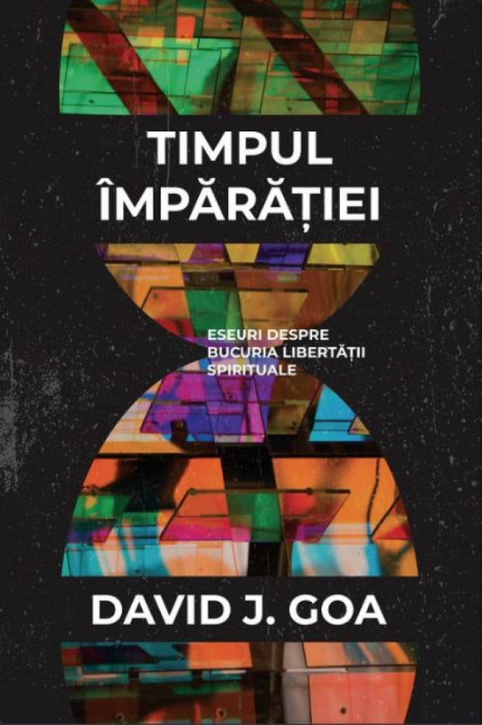 Timpul împărăției. Eseuri despre bucuria libertății spirituale