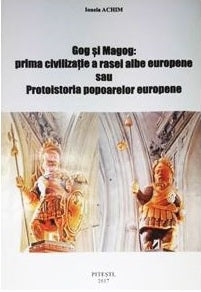 Gog si Magog: prima civilizatie a rasei albe europene sau Protoistoria popoarelor europene