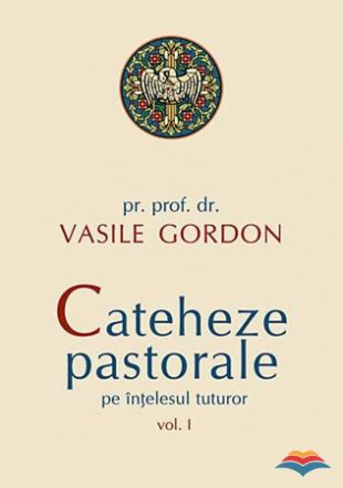 Cateheze pastorale pe înţelesul tuturor - vol. I