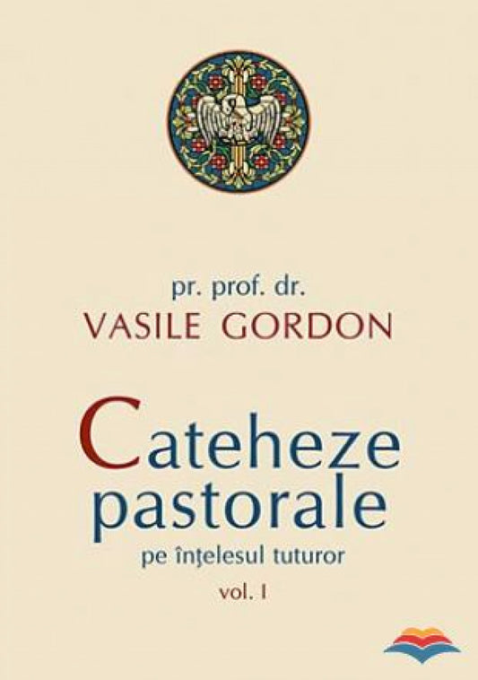 Cateheze pastorale pe înţelesul tuturor - vol. I