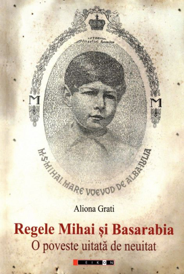 Regele Mihai și Basarabia. O poveste uitată de neuitat