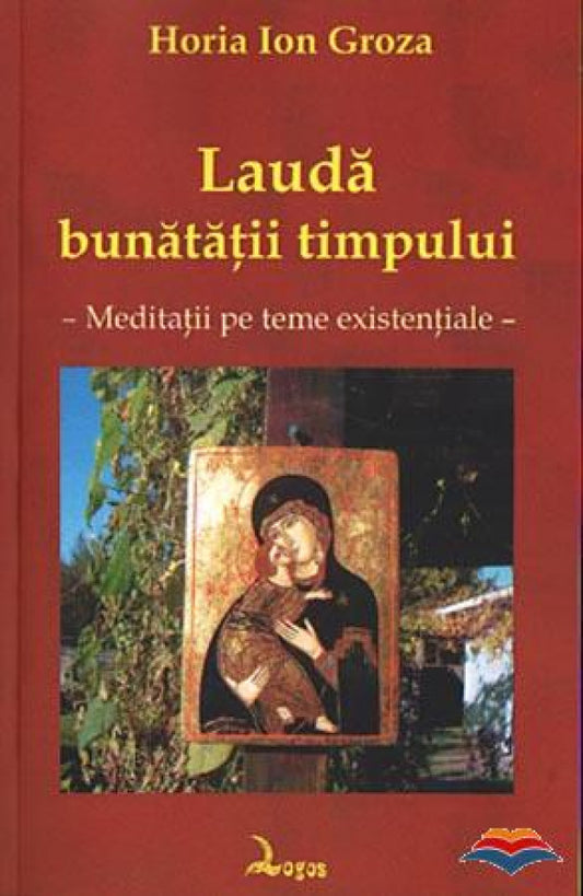 Lauda bunatatii timpului. Meditatii pe teme existentiale