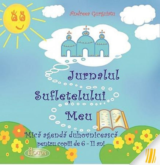 Jurnalul suflețelului meu. Mica agendă duhovnicească pentru copiii de 6-11 ani
