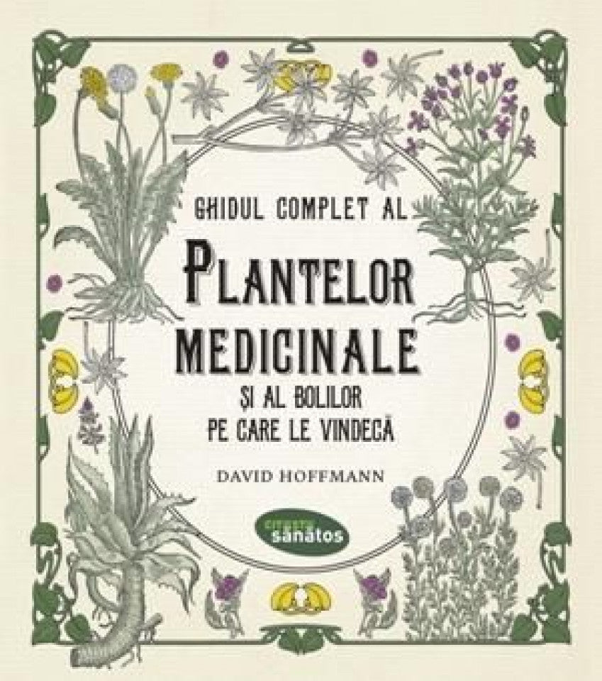 Ghidul complet al plantelor medicinale și al bolilor pe care le vindecă