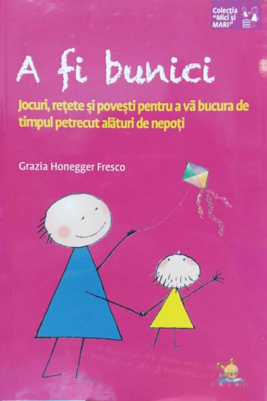 A fi bunici. Jocuri, reţete şi poveşti pentru a vă bucura de timpul petrecut alături de nepoţi