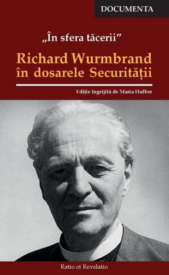 În sfera tăcerii. Richard Wurmbrand în dosarele Securității