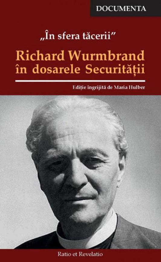 În sfera tăcerii. Richard Wurmbrand în dosarele Securității