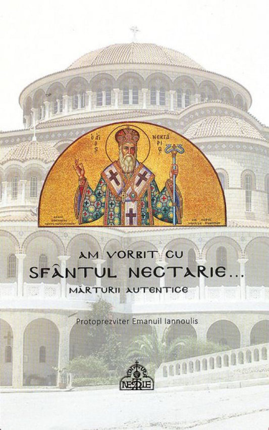 Am vorbit cu Sfântul Nectarie... Mărturii autentice
