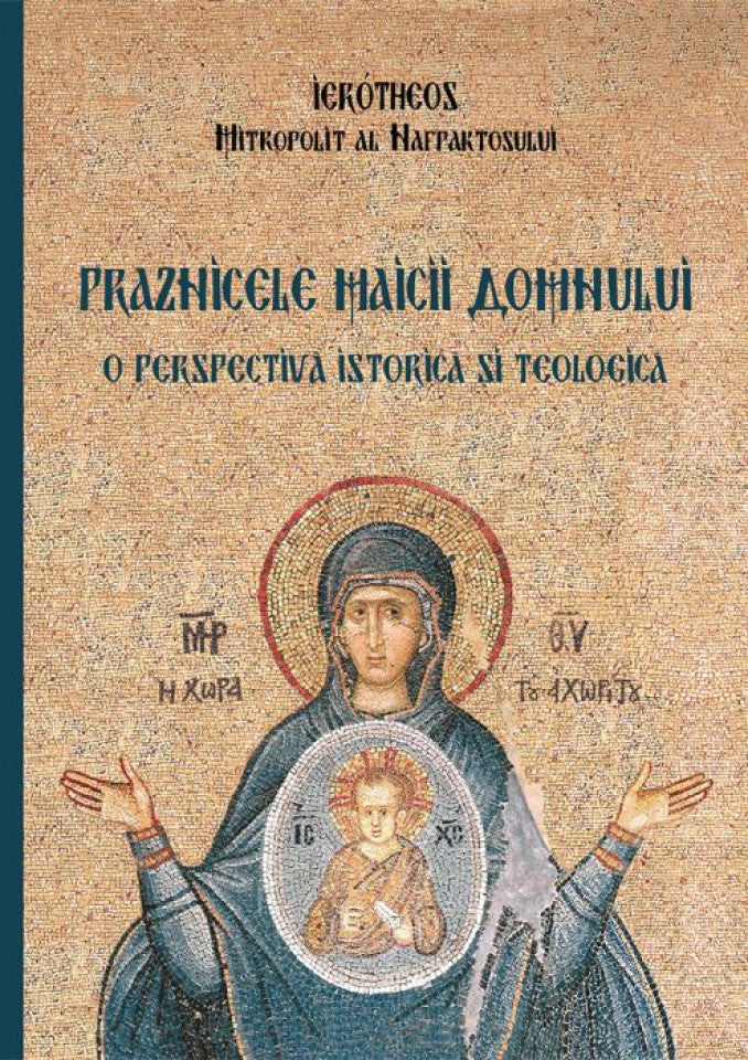 Praznicele Maicii Domnului – o perspectivă istorică și teologică