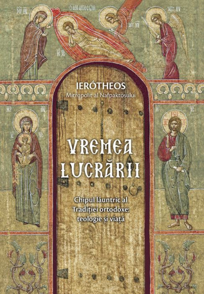 Vremea lucrării. Chipul lăuntric al Tradiției ortodoxe: teologie și viață