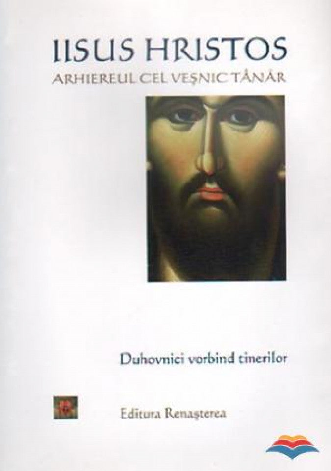 Iisus Hristos arhiereul cel veșnic. Duhovnici vorbind tinerilor