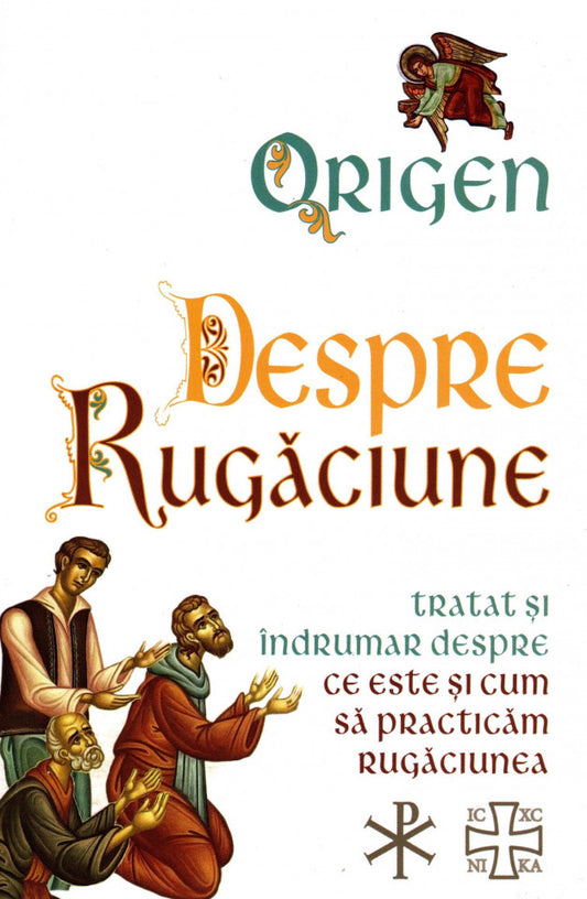 Despre rugăciune. Tratat și îndrumar despre ce este și cum să practicăm rugăciunea