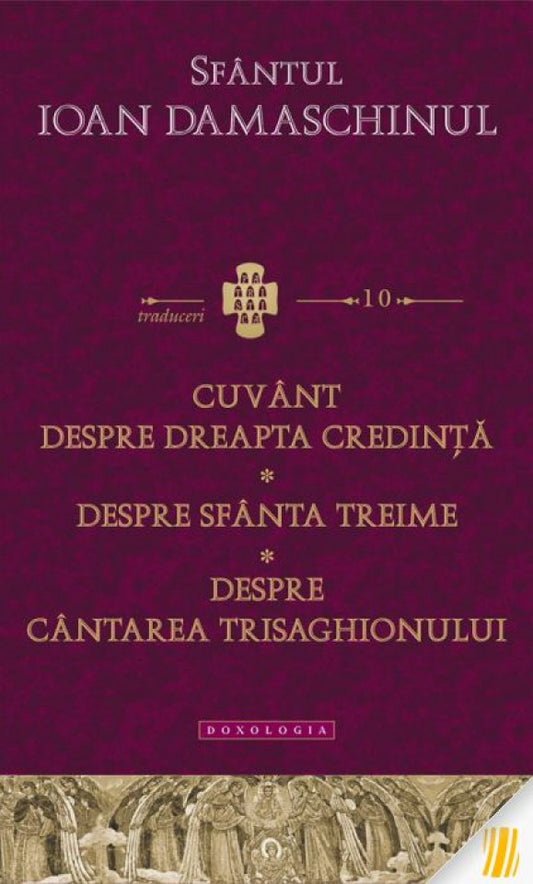 Cuvânt despre dreapta credință; Despre Sfânta Treime; Despre Cântarea Trisaghionului. Traduceri 10