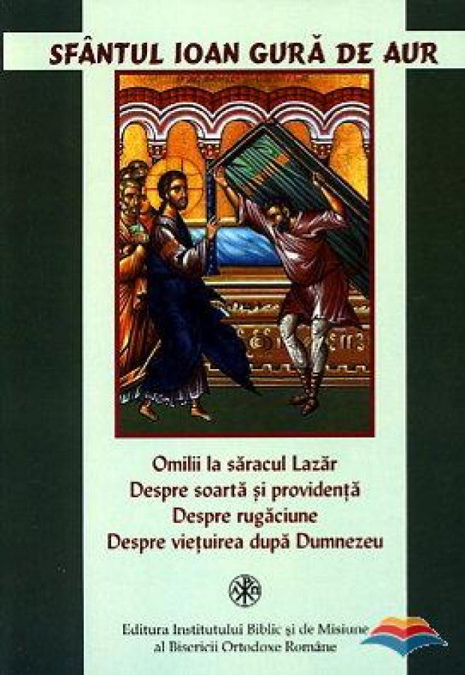 Omilii la săracul Lazăr. Despre soartă și providență. Despre rugăciune. Despre viețuirea după Dumnezeu