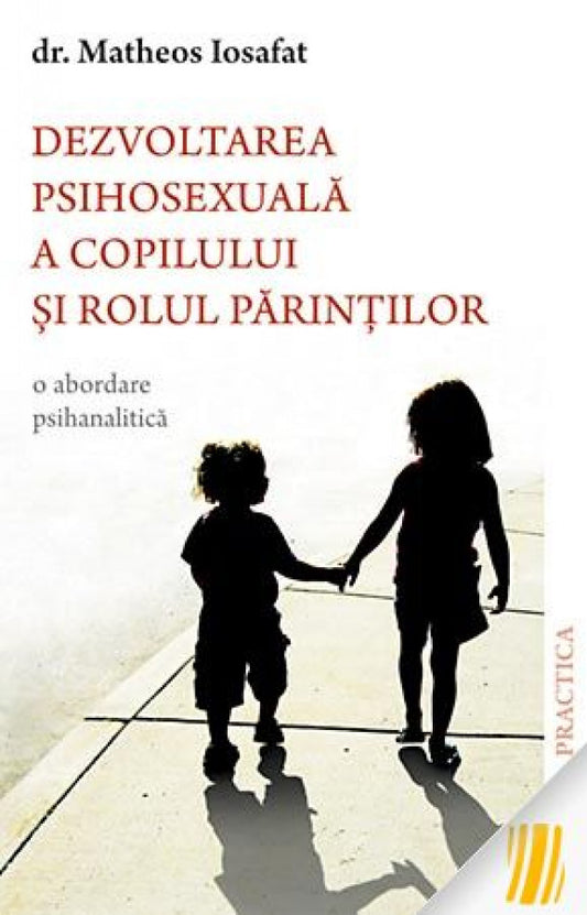 Dezvoltarea psihosexuală a copilului și rolul părinților. O abordare psihanalitică