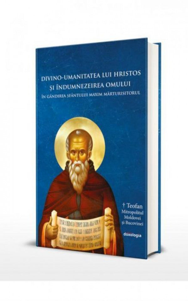 Divino-umanitatea lui Hristos şi îndumnezeirea omului în gândirea Sfântului Maxim Mărturisitorul